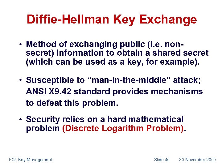 Diffie-Hellman Key Exchange • Method of exchanging public (i. e. nonsecret) information to obtain