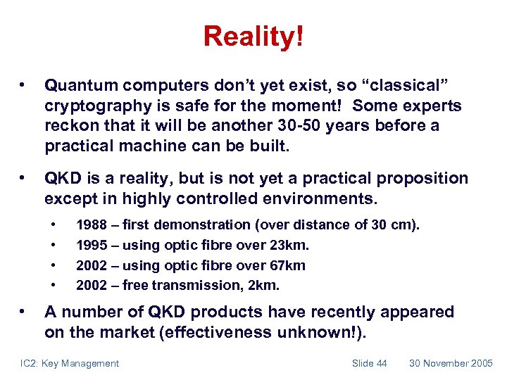 Reality! • Quantum computers don’t yet exist, so “classical” cryptography is safe for the