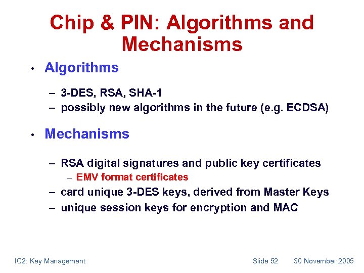 Chip & PIN: Algorithms and Mechanisms • Algorithms – 3 -DES, RSA, SHA-1 –
