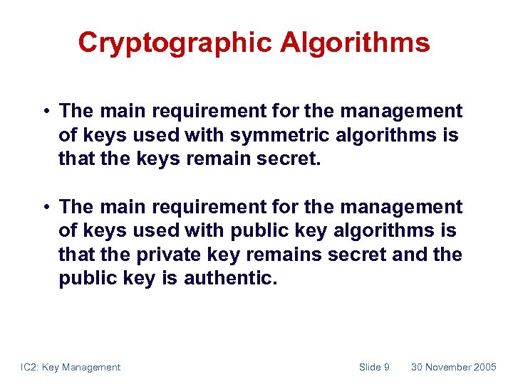 Cryptographic Algorithms • The main requirement for the management of keys used with symmetric
