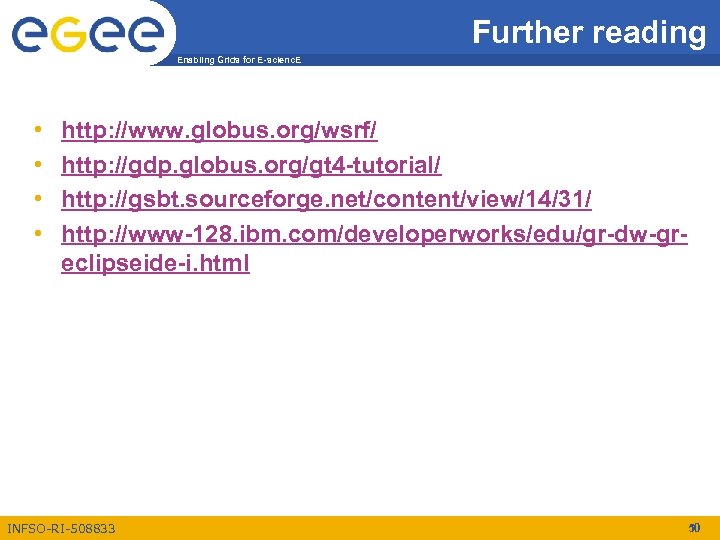 Further reading Enabling Grids for E-scienc. E • • http: //www. globus. org/wsrf/ http: