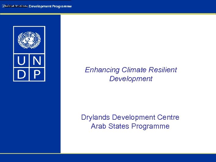 [1] Refer to annex 4 Enhancing Climate Resilient Development Drylands Development Centre Arab States