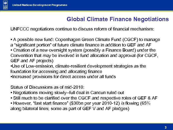Global Climate Finance Negotiations UNFCCC negotiations continue to discuss reform of financial mechanism: •