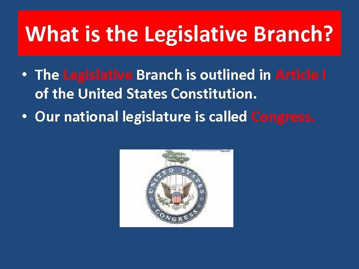 What is the Legislative Branch? • The Legislative Branch is outlined in Article I