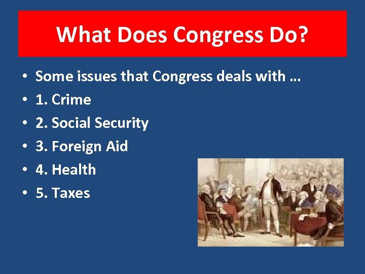 What Does Congress Do? • • • Some issues that Congress deals with …