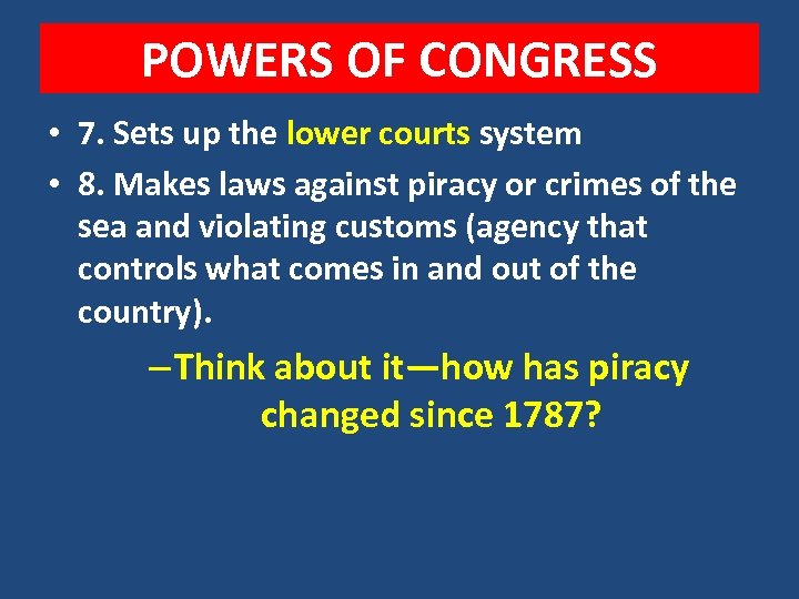 POWERS OF CONGRESS • 7. Sets up the lower courts system • 8. Makes