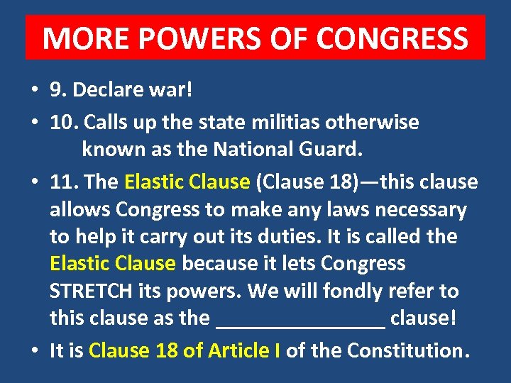 MORE POWERS OF CONGRESS • 9. Declare war! • 10. Calls up the state