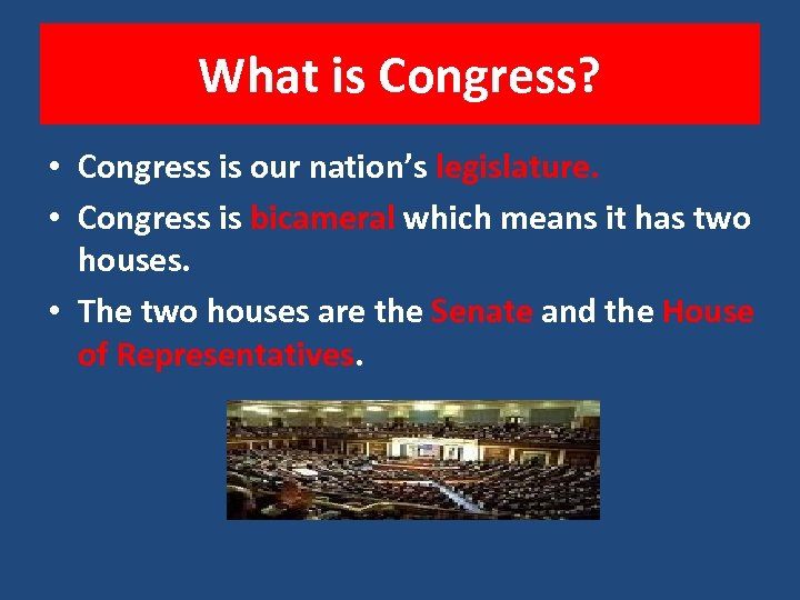 What is Congress? • Congress is our nation’s legislature. • Congress is bicameral which