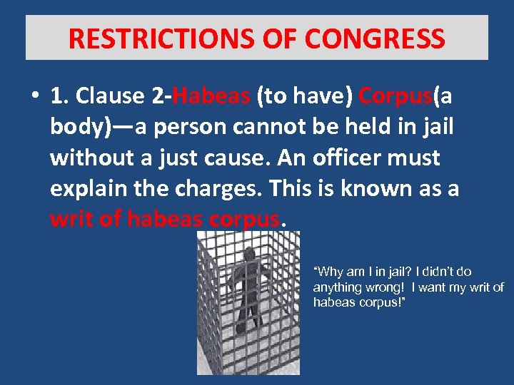 RESTRICTIONS OF CONGRESS • 1. Clause 2 -Habeas (to have) Corpus(a body)—a person cannot