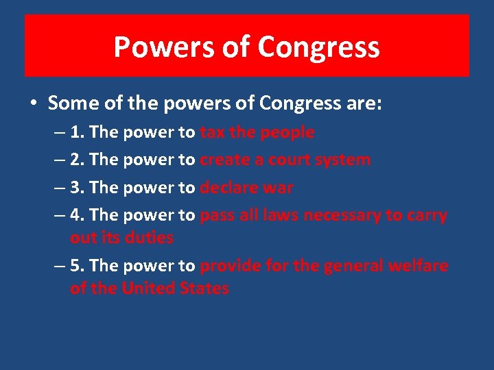 Powers of Congress • Some of the powers of Congress are: – 1. The