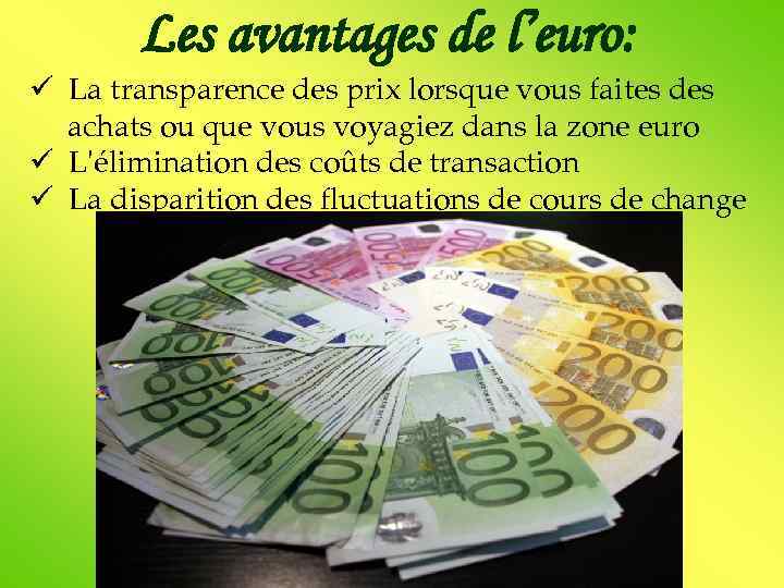 Les avantages de l’euro: ü La transparence des prix lorsque vous faites des achats