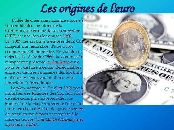 Les origines de l'euro L'idée de créer une monnaie unique à l'ensemble des membres
