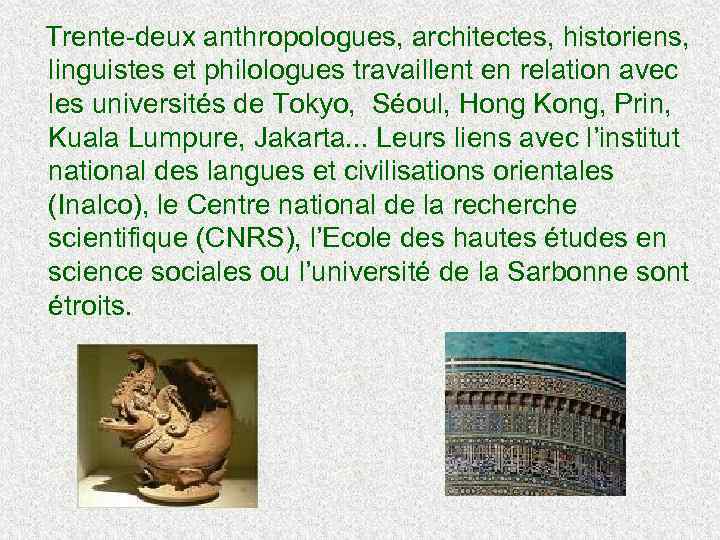  Trente-deux anthropologues, architectes, historiens, linguistes et philologues travaillent en relation avec les universités