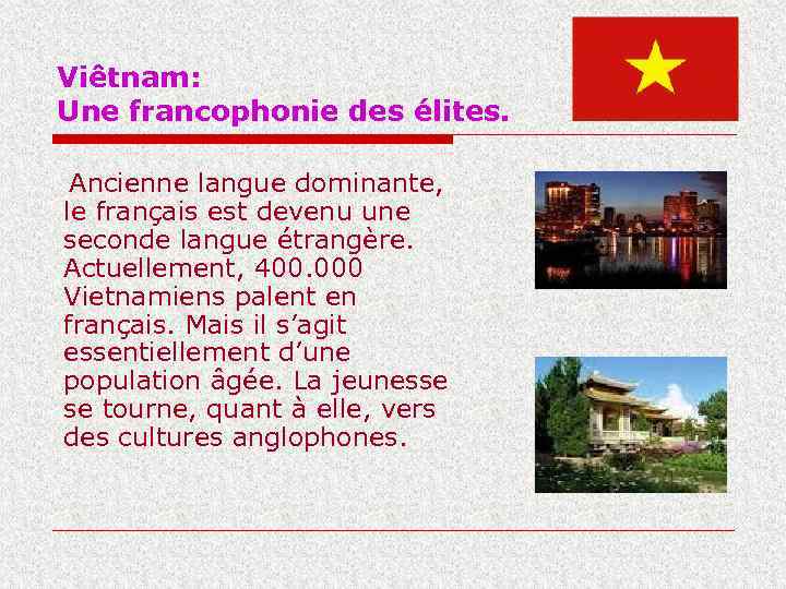 Viêtnam: Une francophonie des élites. Ancienne langue dominante, le français est devenu une seconde