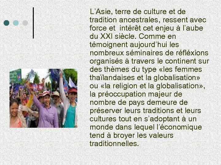  L’Asie, terre de culture et de tradition ancestrales, ressent avec force et intérêt