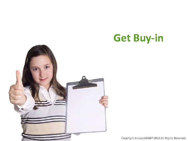 Get Buy-in Copyright Impact. ADHD® 2014 All Rights Reserved 