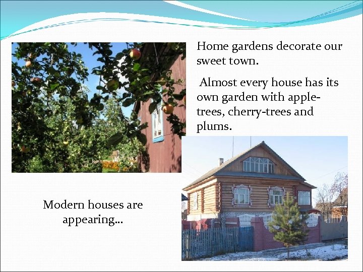 Home gardens decorate our sweet town. Almost every house has its own garden with