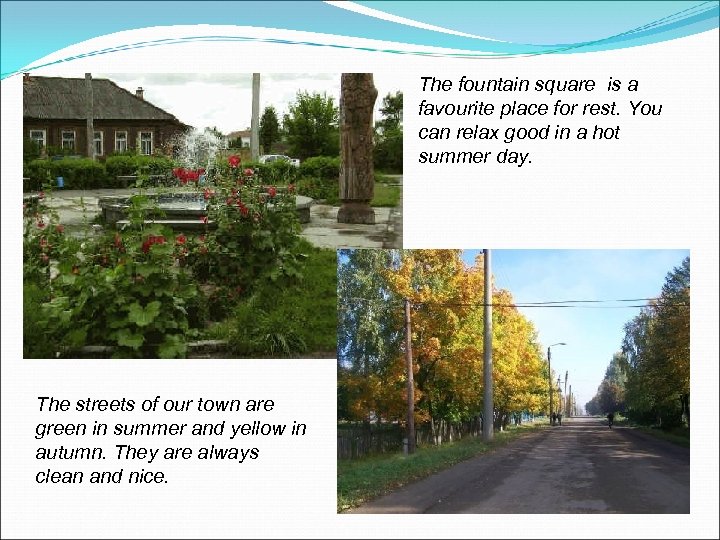 The fountain square is a favourite place for rest. You can relax good in