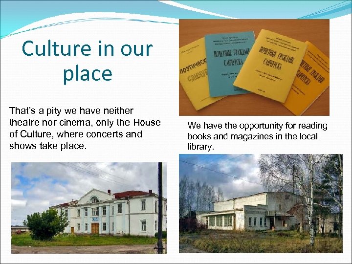 Culture in our place That’s a pity we have neither theatre nor cinema, only