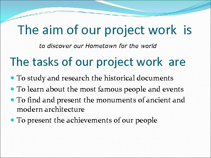 The aim of our project work is to discover our Hometown for the world