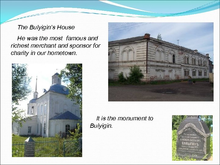 The Bulyigin’s House He was the most famous and richest merchant and sponsor for