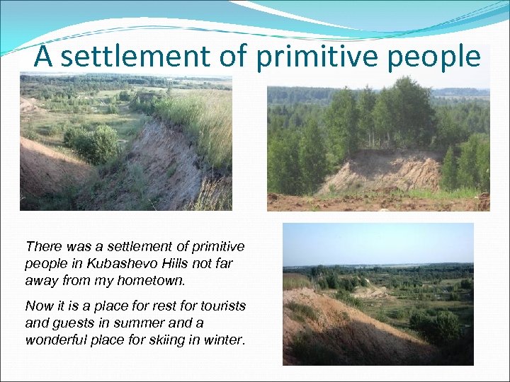 A settlement of primitive people There was a settlement of primitive people in Kubashevo