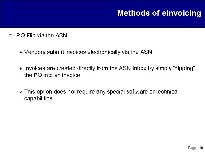 Methods of e. Invoicing q PO Flip via the ASN Ø Vendors submit invoices