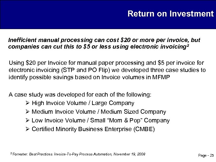 Return on Investment Inefficient manual processing can cost $20 or more per invoice, but