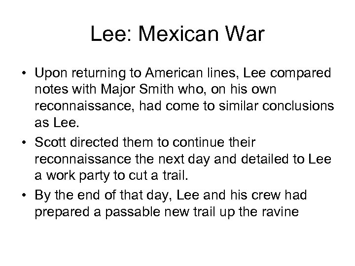 Lee: Mexican War • Upon returning to American lines, Lee compared notes with Major