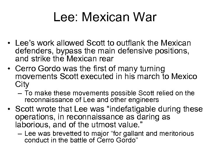 Lee: Mexican War • Lee’s work allowed Scott to outflank the Mexican defenders, bypass