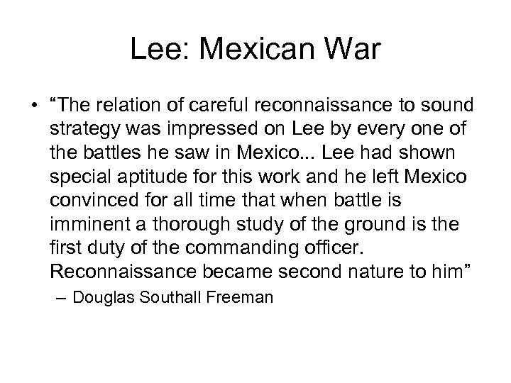 Lee: Mexican War • “The relation of careful reconnaissance to sound strategy was impressed