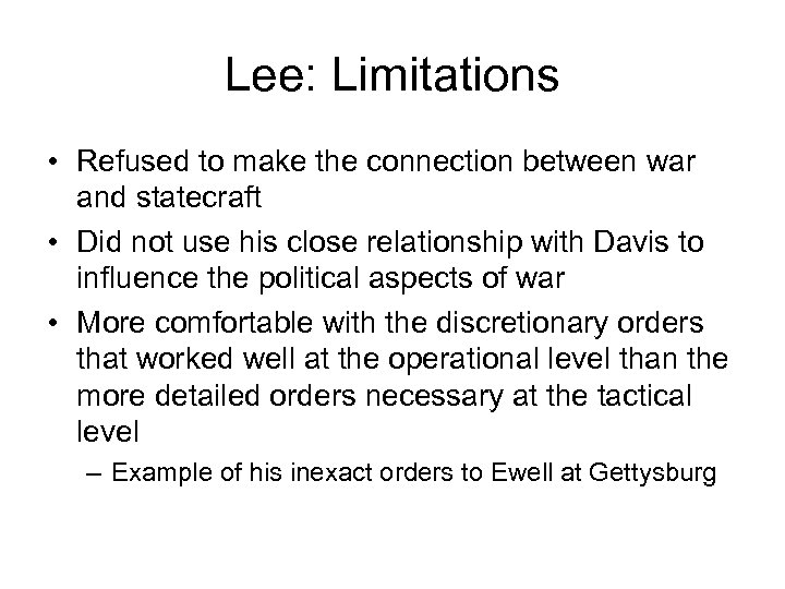 Lee: Limitations • Refused to make the connection between war and statecraft • Did