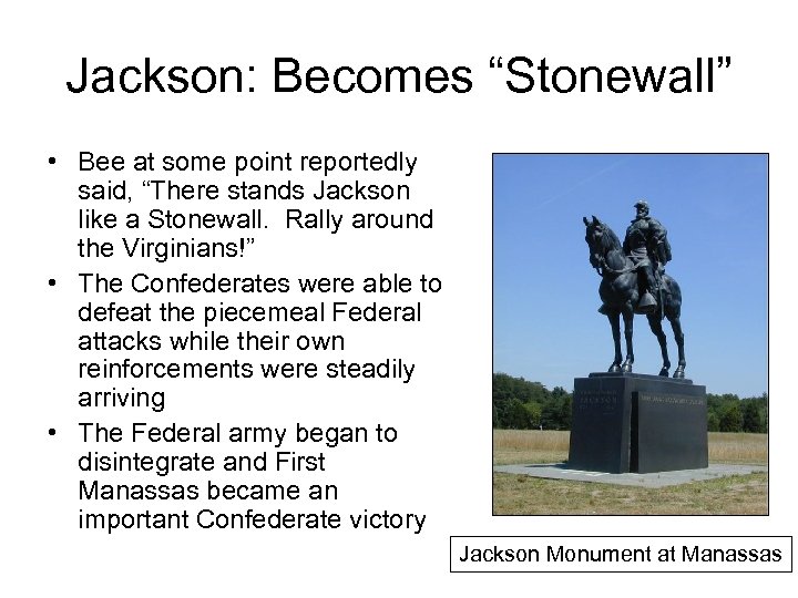 Jackson: Becomes “Stonewall” • Bee at some point reportedly said, “There stands Jackson like