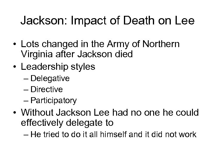 Jackson: Impact of Death on Lee • Lots changed in the Army of Northern