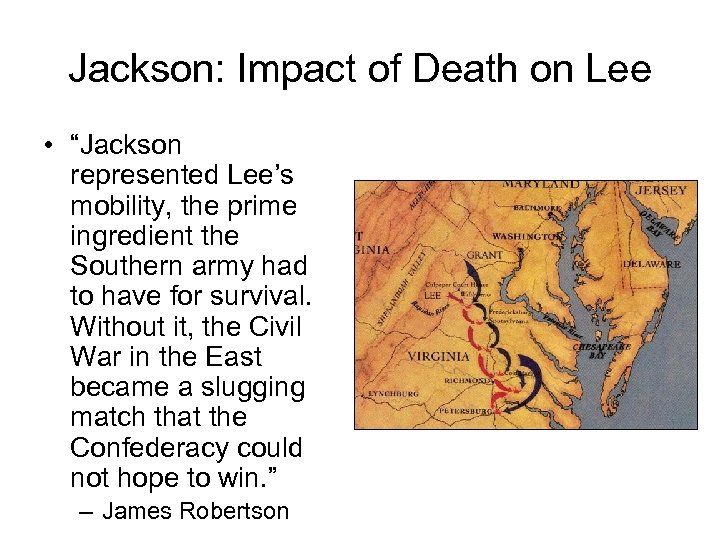 Jackson: Impact of Death on Lee • “Jackson represented Lee’s mobility, the prime ingredient