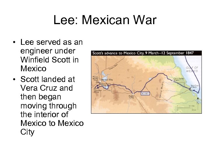 Lee: Mexican War • Lee served as an engineer under Winfield Scott in Mexico