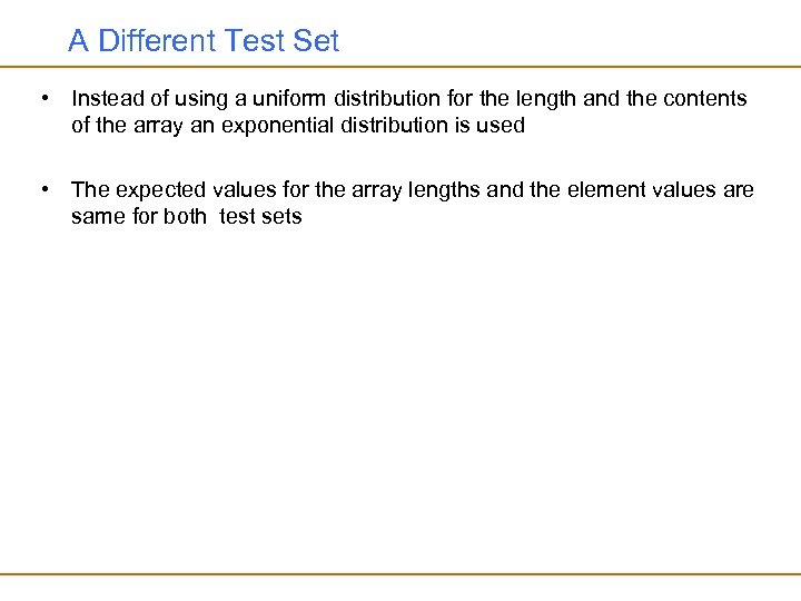 A Different Test Set • Instead of using a uniform distribution for the length