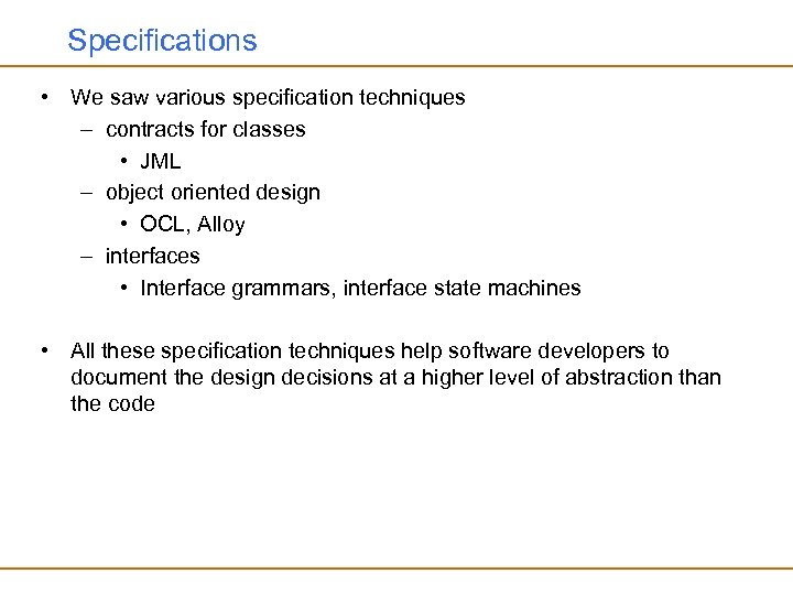 Specifications • We saw various specification techniques – contracts for classes • JML –