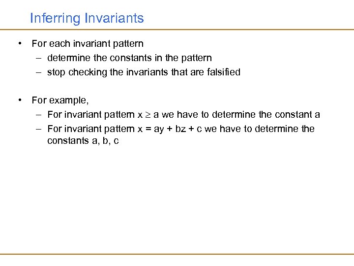 Inferring Invariants • For each invariant pattern – determine the constants in the pattern