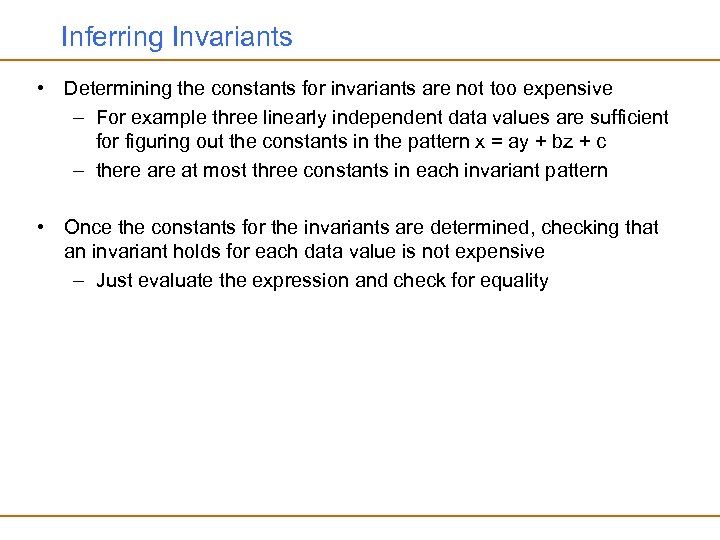 Inferring Invariants • Determining the constants for invariants are not too expensive – For