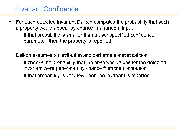 Invariant Confidence • For each detected invariant Daikon computes the probability that such a