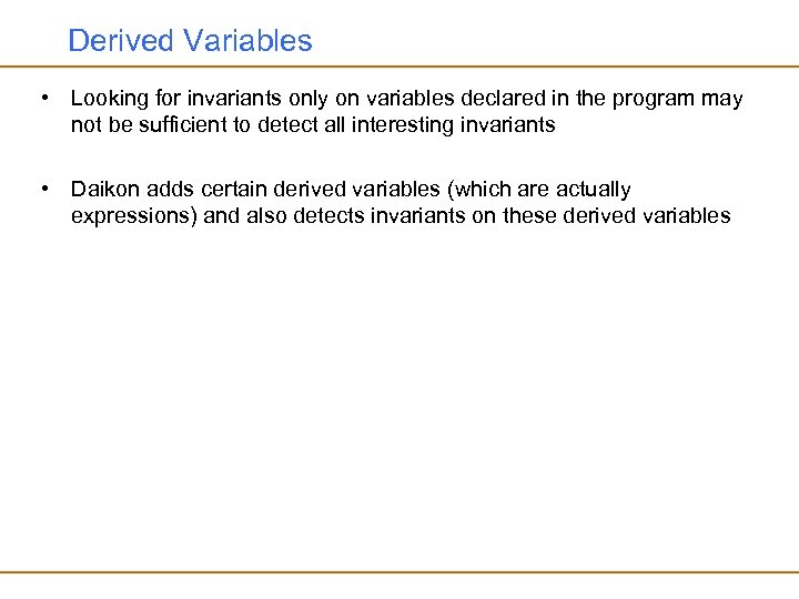 Derived Variables • Looking for invariants only on variables declared in the program may