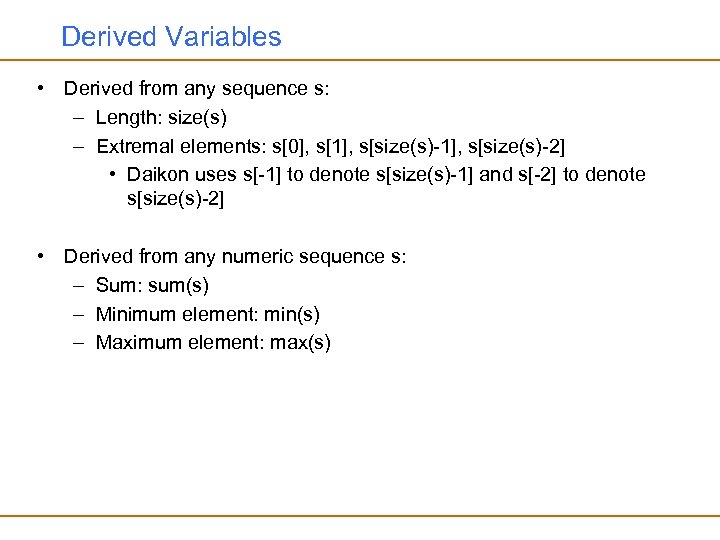 Derived Variables • Derived from any sequence s: – Length: size(s) – Extremal elements: