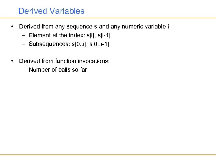 Derived Variables • Derived from any sequence s and any numeric variable i –