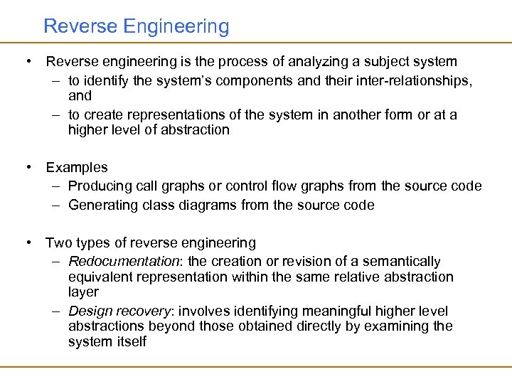 Reverse Engineering • Reverse engineering is the process of analyzing a subject system –