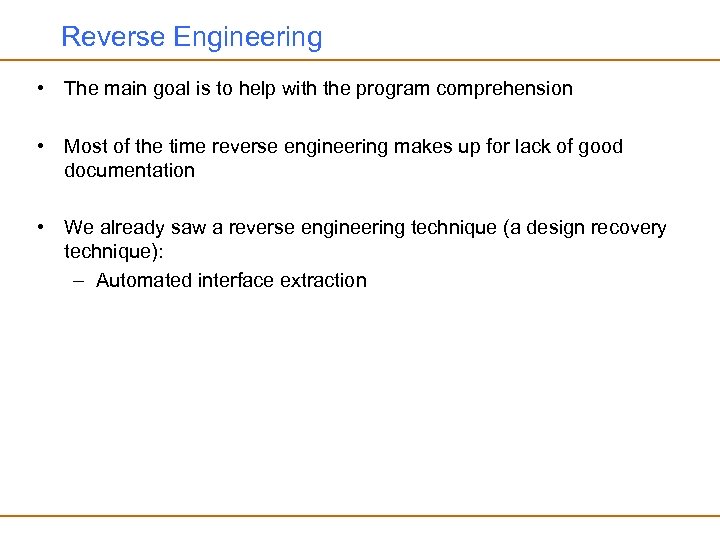 Reverse Engineering • The main goal is to help with the program comprehension •