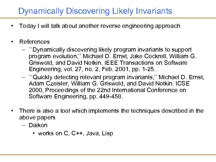 Dynamically Discovering Likely Invariants • Today I will talk about another reverse engineering approach