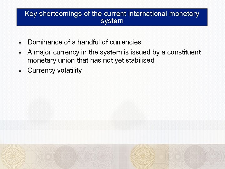 Key shortcomings of the current international monetary system § § § Dominance of a