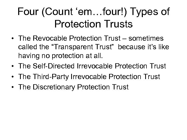 Four (Count ‘em…four!) Types of Protection Trusts • The Revocable Protection Trust – sometimes
