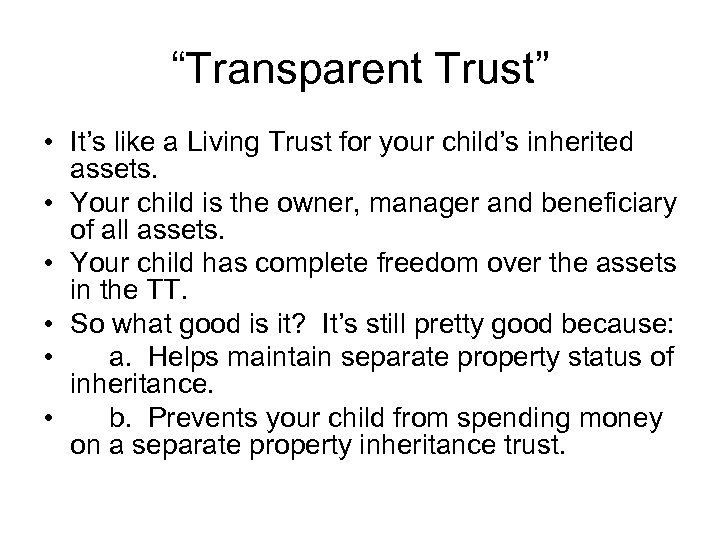 “Transparent Trust” • It’s like a Living Trust for your child’s inherited assets. •